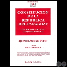 CONSTITUCIN DE LA REPBLICA DEL PARAGUAY - Tomo I - Autor: HORACIO ANTONIO PETTIT - Ao 2010